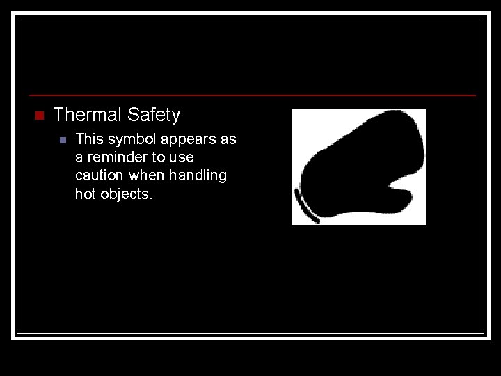 n Thermal Safety n This symbol appears as a reminder to use caution when