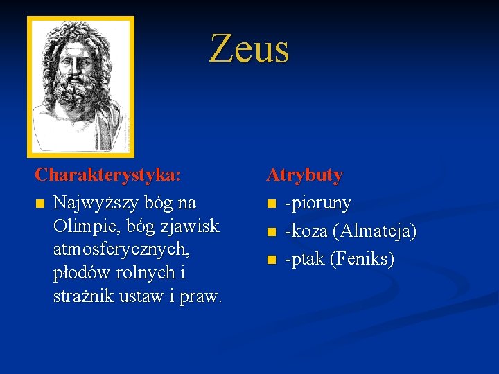 Zeus Charakterystyka: n Najwyższy bóg na Olimpie, bóg zjawisk atmosferycznych, płodów rolnych i strażnik