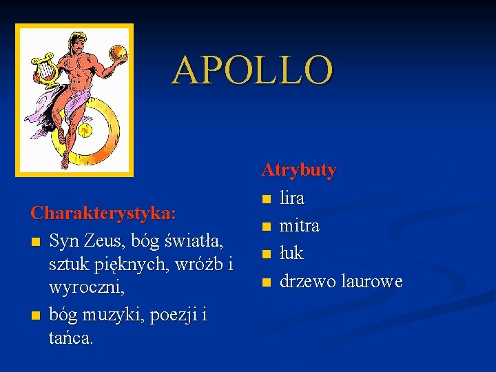 APOLLO Charakterystyka: n Syn Zeus, bóg światła, sztuk pięknych, wróżb i wyroczni, n bóg