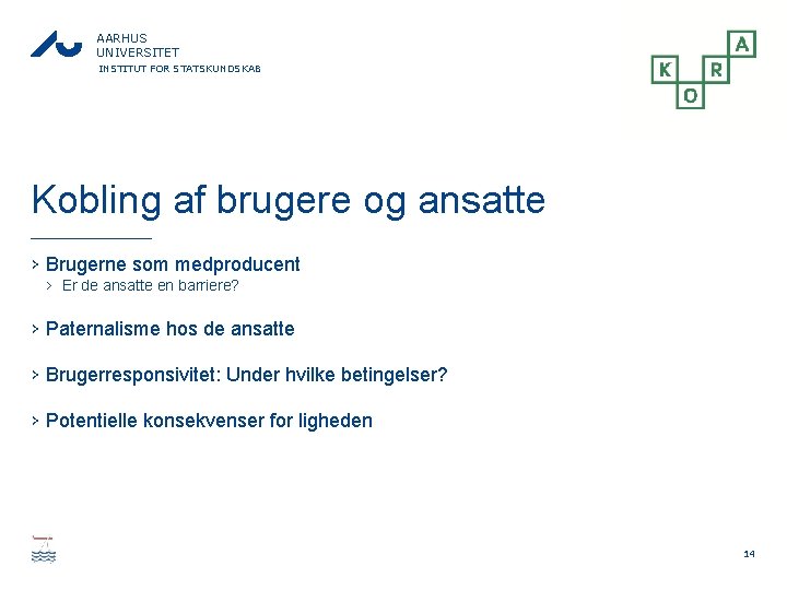 AARHUS UNIVERSITET INSTITUT FOR STATSKUNDSKAB Kobling af brugere og ansatte › Brugerne som medproducent