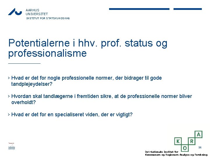 AARHUS UNIVERSITET INSTITUT FOR STATSKUNDSKAB Potentialerne i hhv. prof. status og professionalisme › Hvad