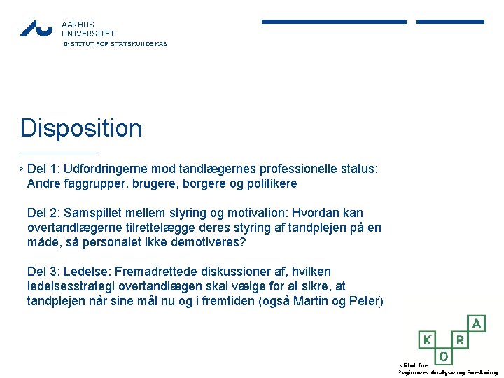 AARHUS UNIVERSITET INSTITUT FOR STATSKUNDSKAB Disposition › Del 1: Udfordringerne mod tandlægernes professionelle status: