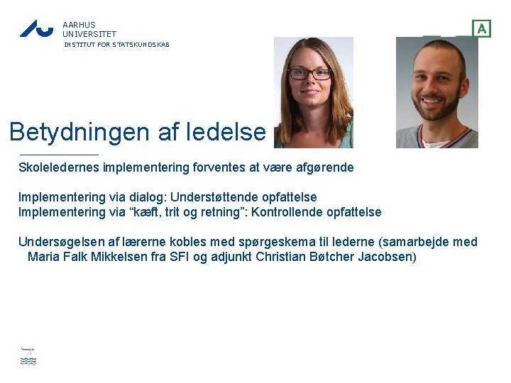 AARHUS UNIVERSITET INSTITUT FOR STATSKUNDSKAB Betydningen af ledelse Skoleledernes implementering forventes at være afgørende