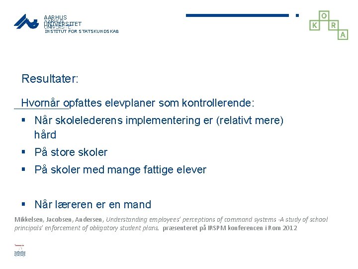 AARHUS UNIVERSITET INSTITUT FOR STATSKUNDSKAB Resultater: Hvornår opfattes elevplaner som kontrollerende: § Når skolelederens