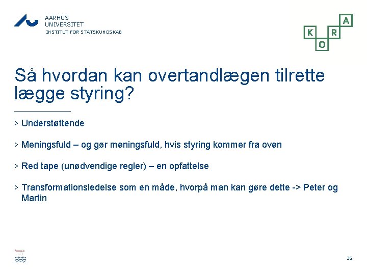 AARHUS UNIVERSITET INSTITUT FOR STATSKUNDSKAB Så hvordan kan overtandlægen tilrette lægge styring? › Understøttende