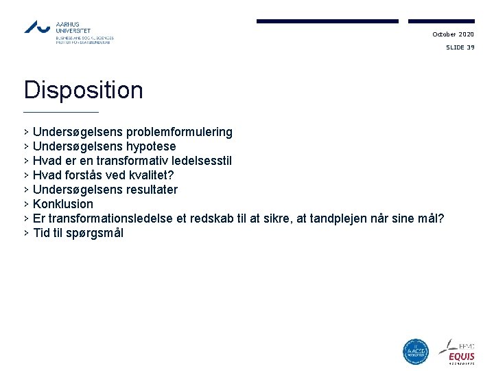 October 2020 SLIDE 39 Disposition › Undersøgelsens problemformulering › Undersøgelsens hypotese › Hvad er