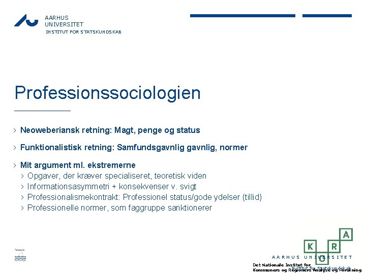 AARHUS UNIVERSITET INSTITUT FOR STATSKUNDSKAB Professionssociologien › Neoweberiansk retning: Magt, penge og status ›