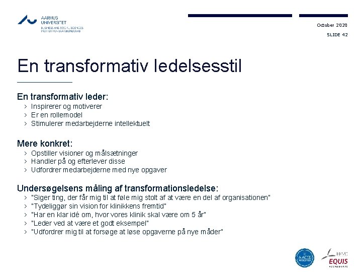 October 2020 SLIDE 42 En transformativ ledelsesstil En transformativ leder: › Inspirerer og motiverer