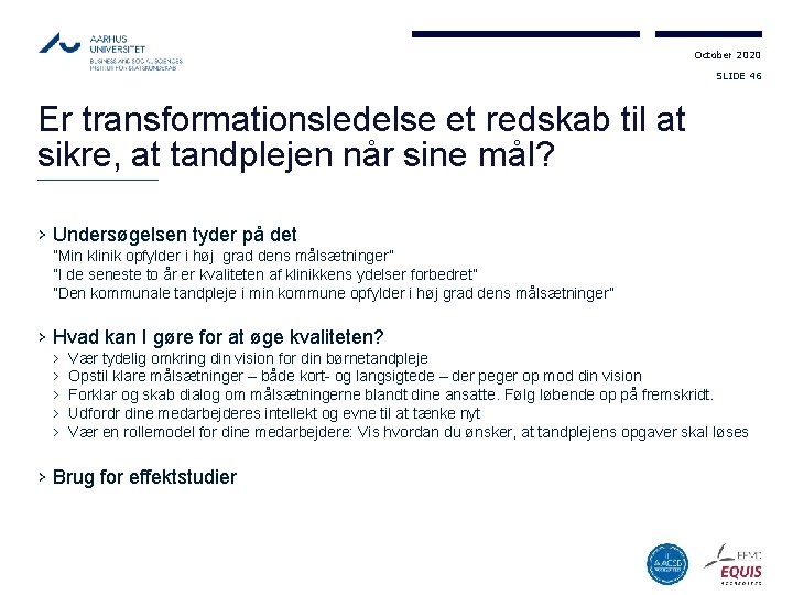 October 2020 SLIDE 46 Er transformationsledelse et redskab til at sikre, at tandplejen når