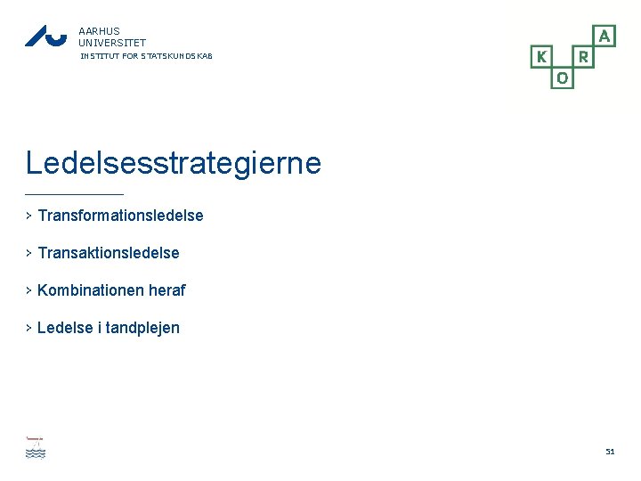 AARHUS UNIVERSITET INSTITUT FOR STATSKUNDSKAB Ledelsesstrategierne › Transformationsledelse › Transaktionsledelse › Kombinationen heraf ›