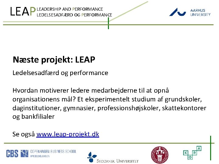 LEAP LEADERSHIP AND PERFORMANCE LEDELSESADFÆRD OG PERFORMANCE Næste projekt: LEAP Ledelsesadfærd og performance Hvordan