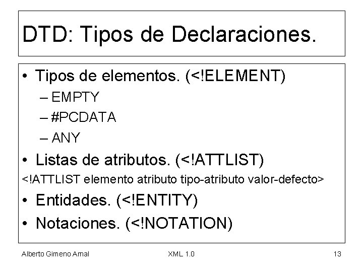 DTD: Tipos de Declaraciones. • Tipos de elementos. (<!ELEMENT) – EMPTY – #PCDATA –