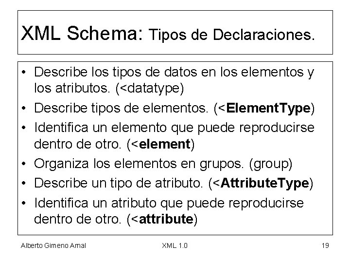 XML Schema: Tipos de Declaraciones. • Describe los tipos de datos en los elementos