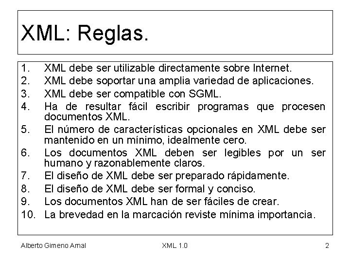 XML: Reglas. 1. 2. 3. 4. XML debe ser utilizable directamente sobre Internet. XML