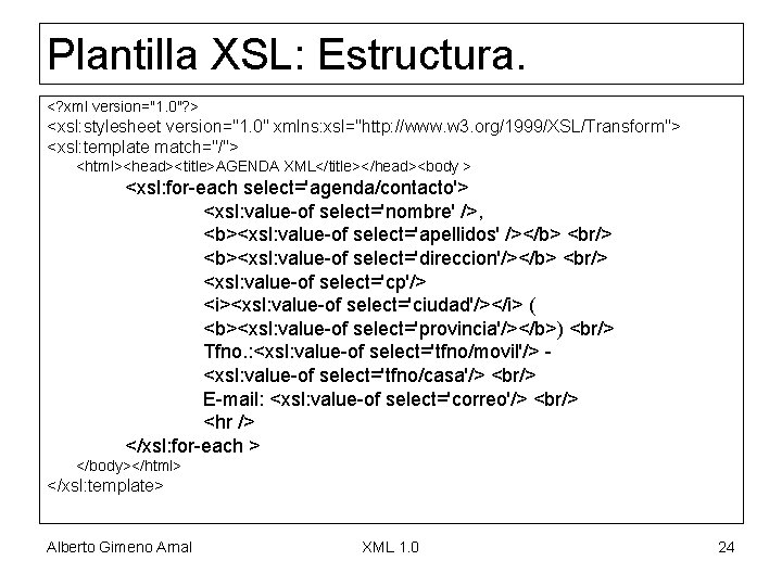 Plantilla XSL: Estructura. <? xml version="1. 0"? > <xsl: stylesheet version="1. 0" xmlns: xsl="http: