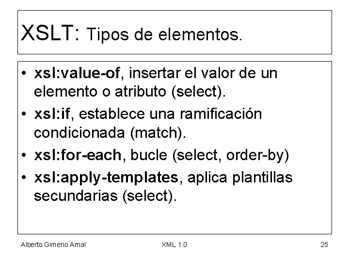 XSLT: Tipos de elementos. • xsl: value-of, insertar el valor de un elemento o