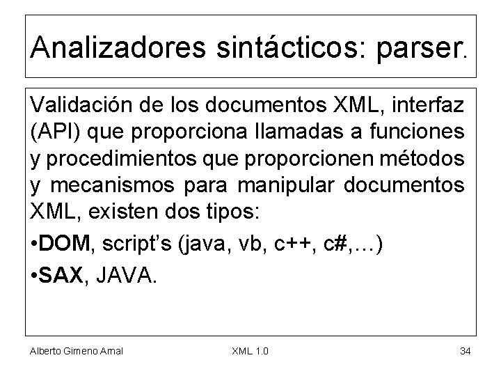 Analizadores sintácticos: parser. Validación de los documentos XML, interfaz (API) que proporciona llamadas a
