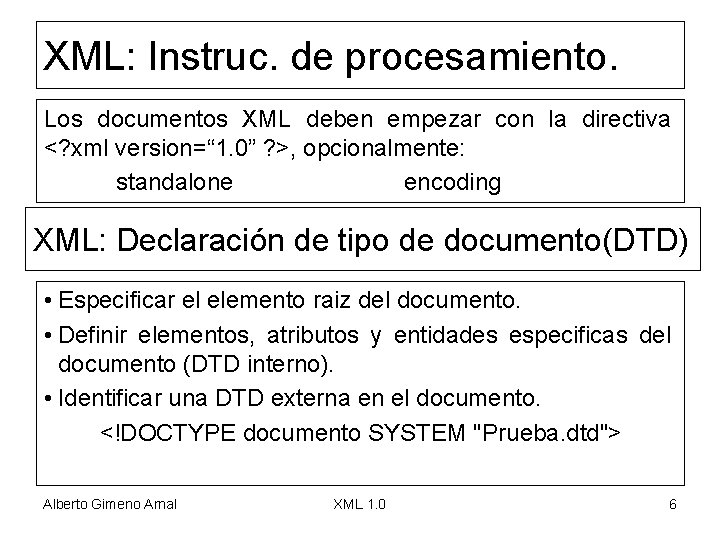 XML: Instruc. de procesamiento. Los documentos XML deben empezar con la directiva <? xml