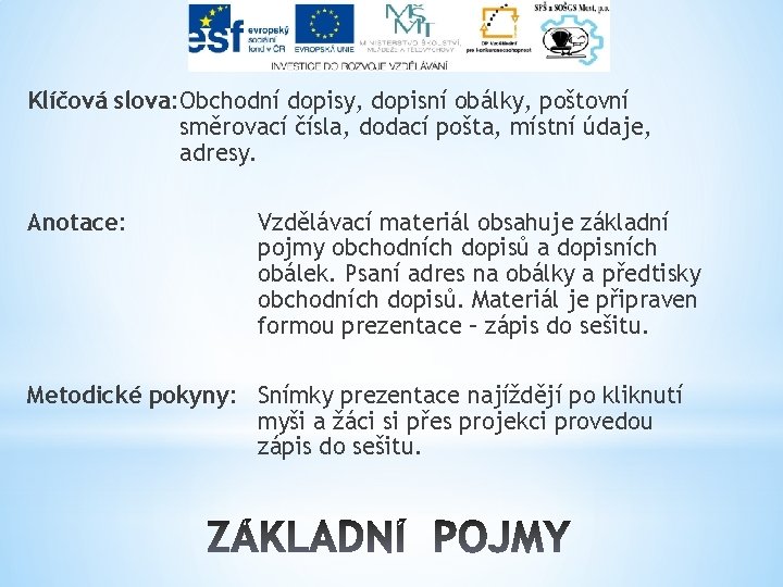 Klíčová slova: Obchodní dopisy, dopisní obálky, poštovní směrovací čísla, dodací pošta, místní údaje, adresy.