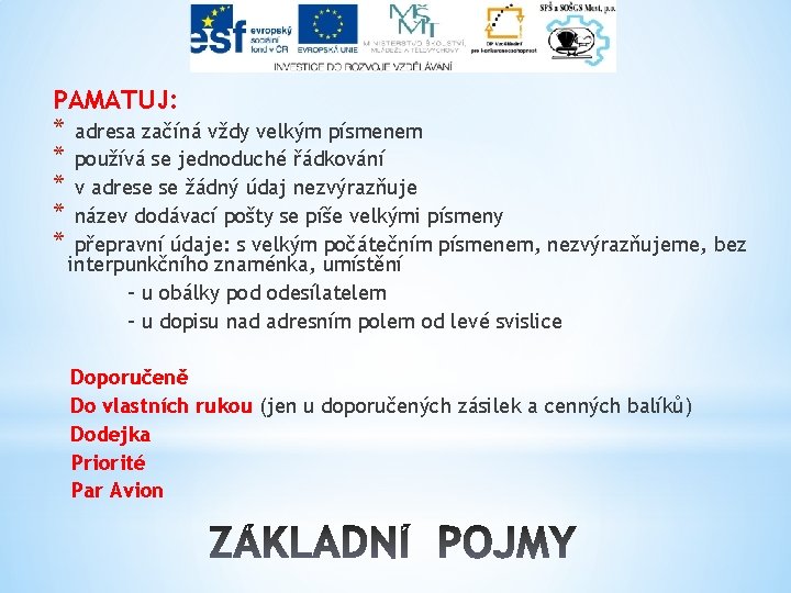 PAMATUJ: * * * adresa začíná vždy velkým písmenem používá se jednoduché řádkování v