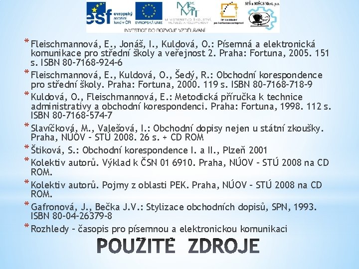 * Fleischmannová, E. , Jonáš, I. , Kuldová, O. : Písemná a elektronická komunikace