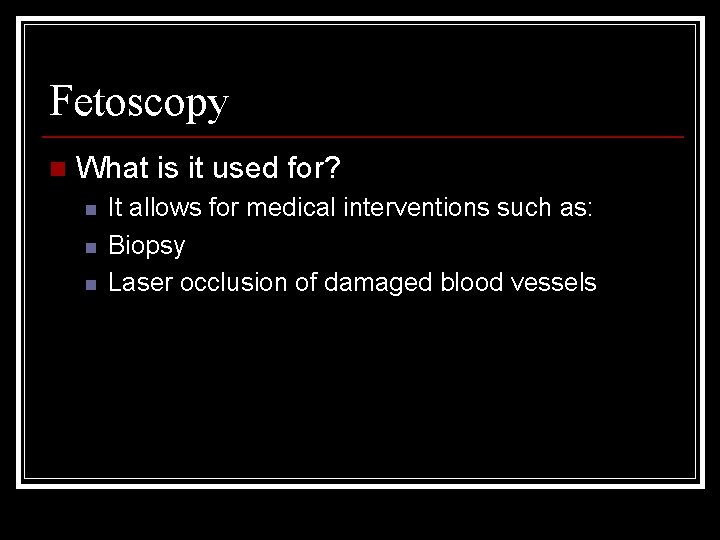 Fetoscopy n What is it used for? n n n It allows for medical