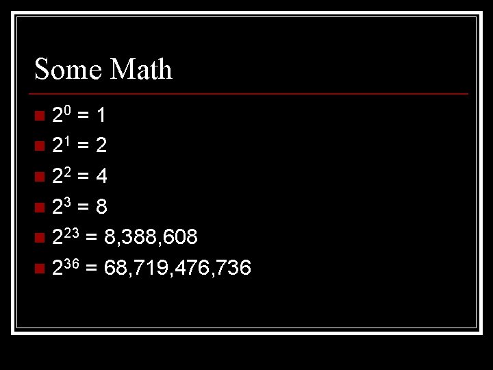 Some Math 20 = 1 n 21 = 2 n 22 = 4 n