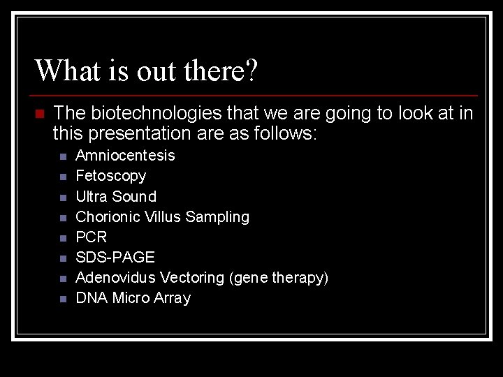 What is out there? n The biotechnologies that we are going to look at