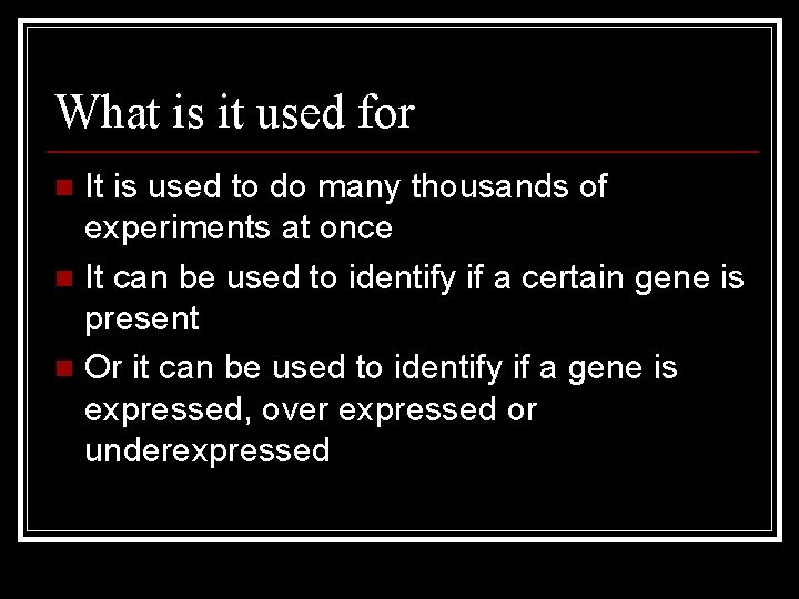 What is it used for It is used to do many thousands of experiments