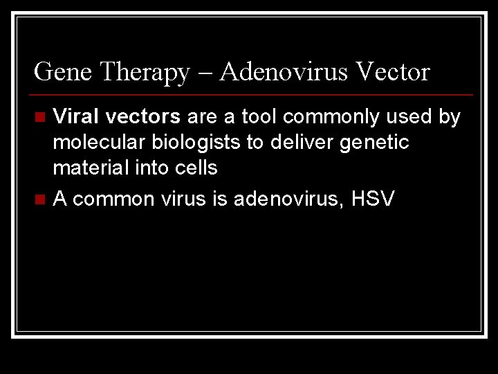 Gene Therapy – Adenovirus Vector Viral vectors are a tool commonly used by molecular