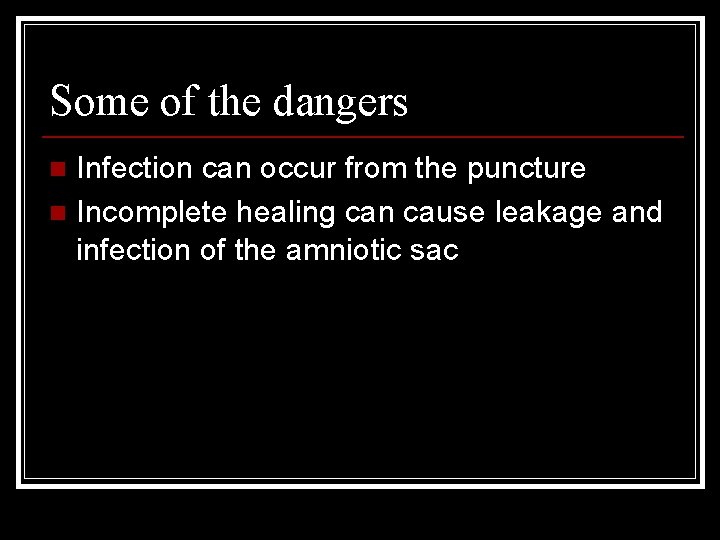 Some of the dangers Infection can occur from the puncture n Incomplete healing can