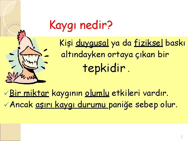 Kaygı nedir? Kişi duygusal ya da fiziksel baskı altındayken ortaya çıkan bir tepkidir. ü