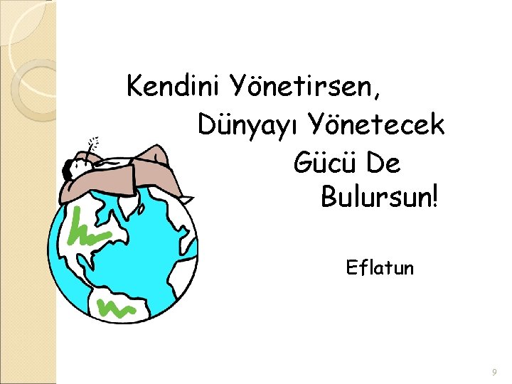 Kendini Yönetirsen, Dünyayı Yönetecek Gücü De Bulursun! Eflatun 9 