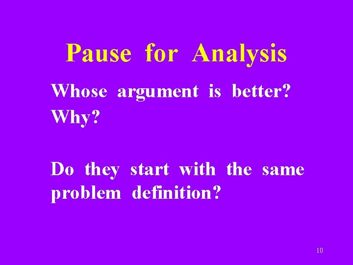 Pause for Analysis Whose argument is better? Why? Do they start with the same