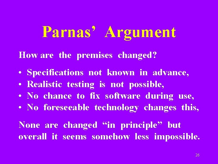 Parnas’ Argument How are the premises changed? • • Specifications not known in advance,