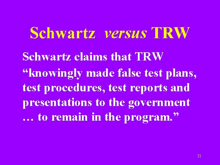 Schwartz versus TRW Schwartz claims that TRW “knowingly made false test plans, test procedures,