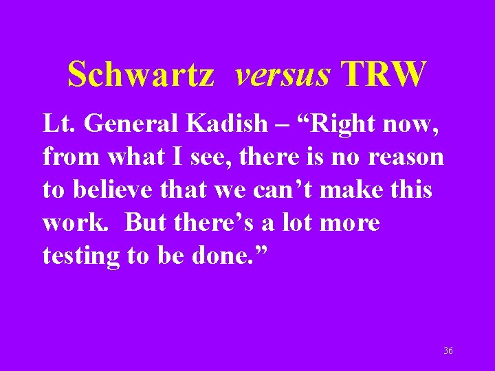 Schwartz versus TRW Lt. General Kadish – “Right now, from what I see, there