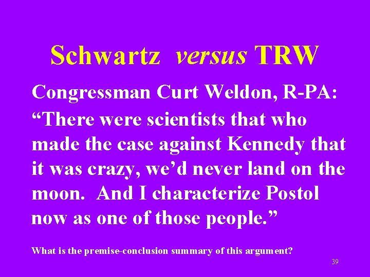 Schwartz versus TRW Congressman Curt Weldon, R-PA: “There were scientists that who made the