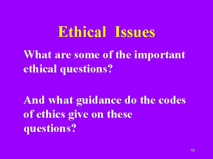 Ethical Issues What are some of the important ethical questions? And what guidance do