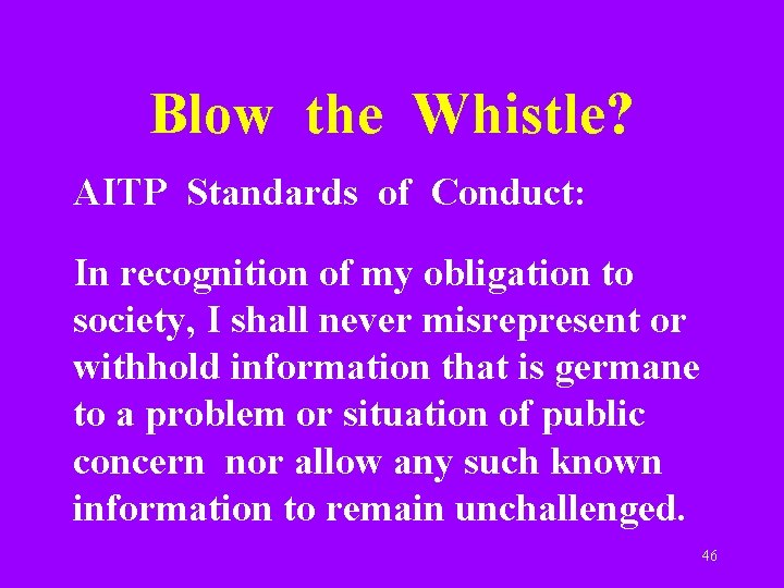 Blow the Whistle? AITP Standards of Conduct: In recognition of my obligation to society,