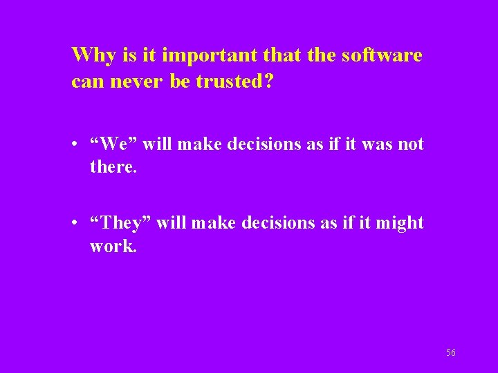 Why is it important that the software can never be trusted? • “We” will