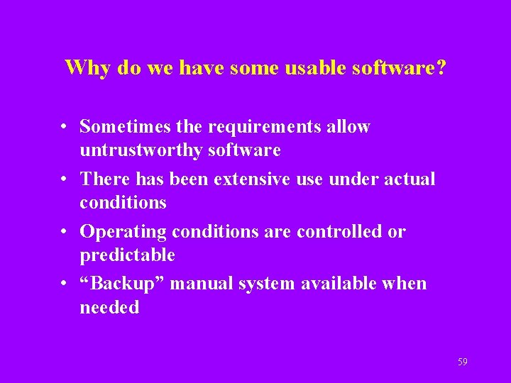 Why do we have some usable software? • Sometimes the requirements allow untrustworthy software