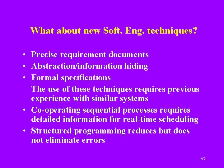 What about new Soft. Eng. techniques? • Precise requirement documents • Abstraction/information hiding •