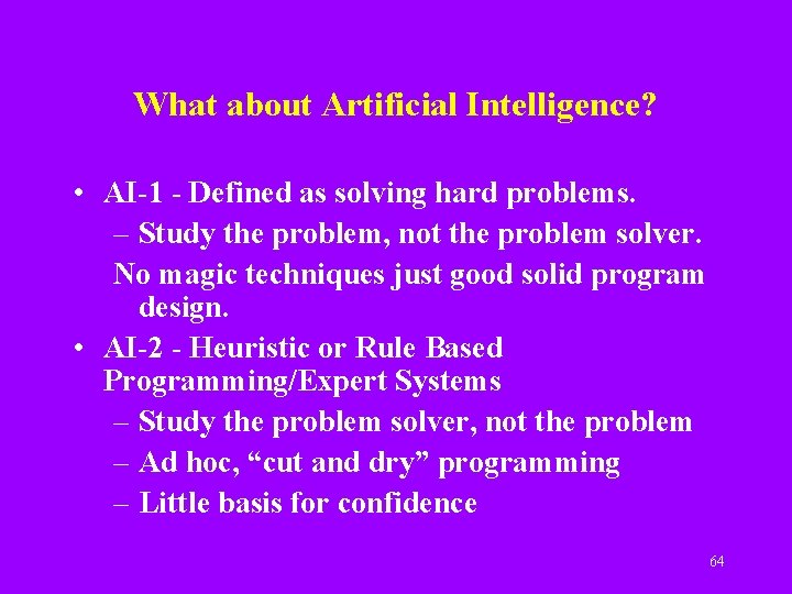 What about Artificial Intelligence? • AI-1 - Defined as solving hard problems. – Study