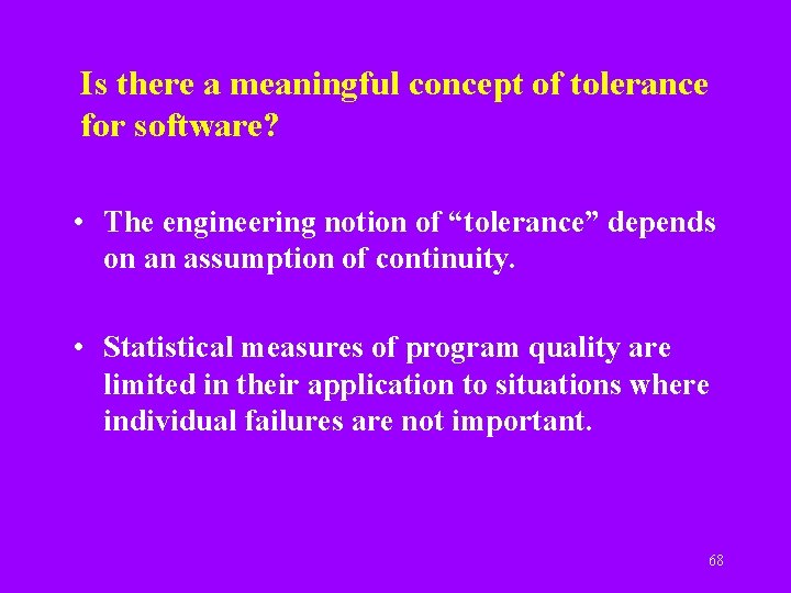 Is there a meaningful concept of tolerance for software? • The engineering notion of