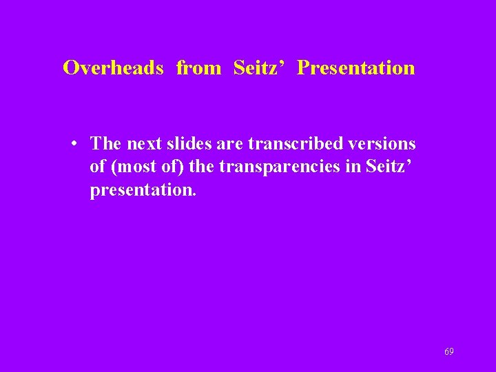Overheads from Seitz’ Presentation • The next slides are transcribed versions of (most of)
