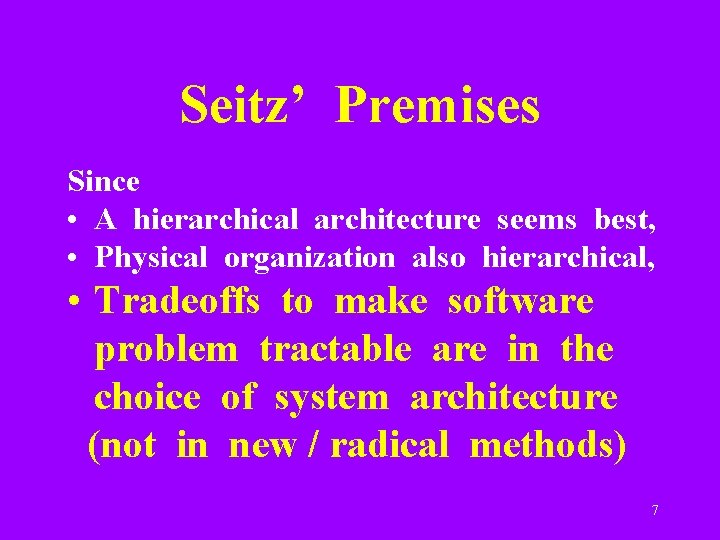 Seitz’ Premises Since • A hierarchical architecture seems best, • Physical organization also hierarchical,