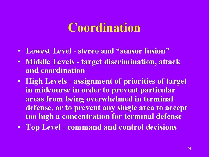 Coordination • Lowest Level - stereo and “sensor fusion” • Middle Levels - target