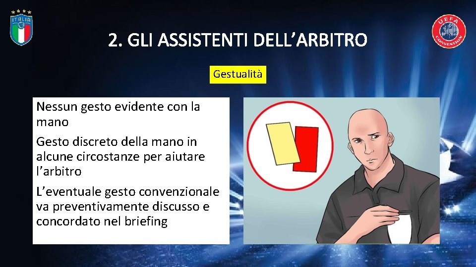 2. GLI ASSISTENTI DELL’ARBITRO Gestualità Nessun gesto evidente con la mano Gesto discreto della