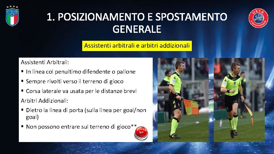 1. POSIZIONAMENTO E SPOSTAMENTO GENERALE Assistenti arbitrali e arbitri addizionali Assistenti Arbitrali: § In